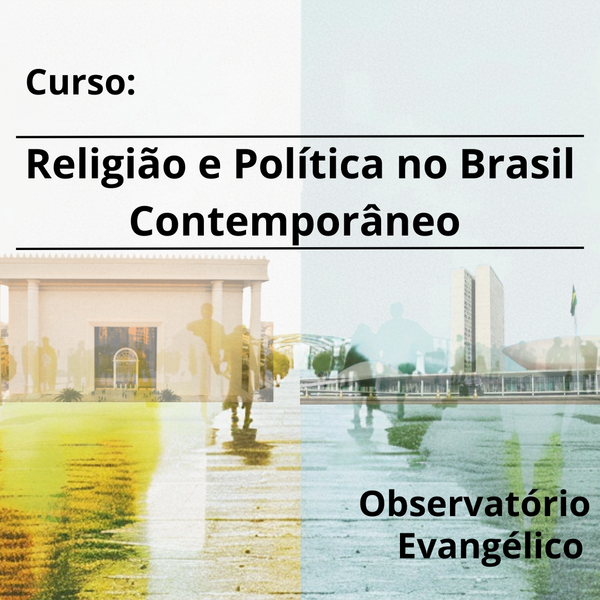 Observatório Evangélico lança curso on-line sobre Religião e Política no Brasil